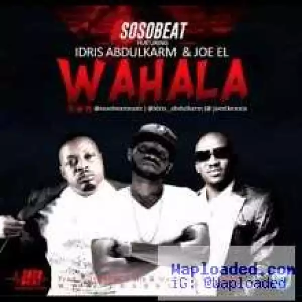 Soso Beat - Wahala ft. Joe El & Eedris Abdulkareem